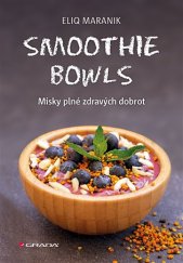 kniha Smoothie bowls Misky plné zdravých dobrot, Grada 2017