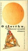 kniha O člověku, který stvořil slunce [Indiánská pohádka ... knížka pro malé i velké ...], F.J. Müller 1934