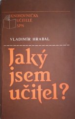 kniha Jaký jsem učitel? metody získávání poznatků o vlastní vzdělávací činnosti, SPN 1988