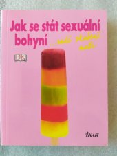 kniha Jak se stát sexuální bohyní --radí zkušení muži, Ikar 2013