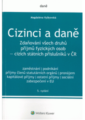 kniha Cizinci a daně zdaňování všech druhů příjmů fyzických osob - cizích státních příslušníků v ČR, Wolters Kluwer 2018