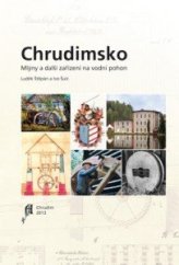 kniha Chrudimsko Mlýny a další zařízení na vodní pohon, Státní okresní archiv Chrudim 2013