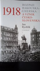 kniha 1918 : rozpad Rakouska-Uherska a vznik Československa, Vyšehrad 2018