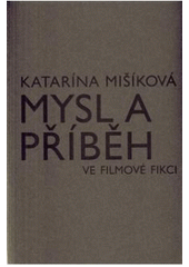 kniha Mysl a příběh ve filmové fikci o kognitivistických přístupech k teorii filmové narace, Akademie múzických umění v Praze 2009