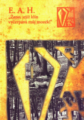 kniha "Ženo, jejíž klín vyčerpává můj mozek!" výbor z díla Emmericha Aloise Hrušky, Občanské sdružení pro studium díla E.A. Hrušky 2011