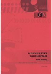 kniha Filosofie a etika sociální práce studijní opora ke kurzu Filosofie a etika sociální práce, Univerzita Palackého v Olomouci 2008