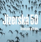 kniha Jizerská 50 Závod plný příběhů, CPress 2017