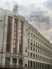 kniha Sídlo České národní banky v Praze THE SEAT OF CZECH NATIONAL BANK IN PRAGUE, Česká národní banka 2022