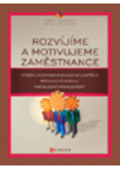 kniha Rozvíjíme a motivujeme zaměstnance výběr, trénink a podpora rozvoje nejlepších, CPress 2007