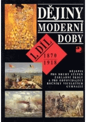 kniha Dějiny moderní doby 1 1. díl, 1870-1918 dějepis pro druhý stupeň základní školy a pro odpovídající ročníky víceletých gymnázií., Fortuna 1997