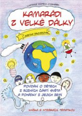 kniha Kamarádi z velké dálky povídání o dětech z různých částí světa a pohádky z jejich zemí, CPress 2011