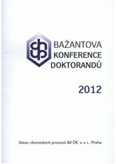 kniha Bažantova konference doktorandů 2012 [sborník abstraktů, Ústav chemických procesů AV ČR 2012