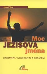 kniha Moc Ježíšova jména uzdravení, vysvobození a obrácení, Paulínky 2010