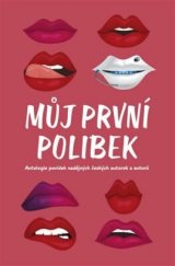 kniha Můj první polibek Antologie povídek nadějných českých autorek a autorů, Dobrovský 2021