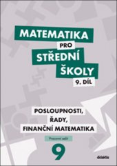 kniha Matematika pro střední školy 9. díl - Posloupnosti, řady, fiananční matematika - Pracovní sešit, Didaktis 2019