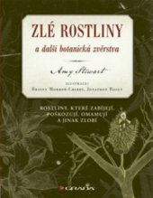 kniha Zlé rostliny a další botanická zvěrstva rostliny, které zabíjejí, poškozují, omamují a jinak zlobí, Grada 2011