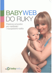 kniha BabyWeb do ruky Praktický průvodce pro nastávající i novopečené rodiče , Media Park 2010