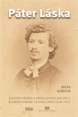 kniha Páter Láska Životní příběh a překladatelské dílo kyjského faráře Gustava Lásky (1848-1921), Masarykův ústav a Archiv AV ČR 2016