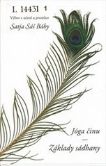 kniha Jóga činu Základy sádhany : [výbor z učení a promluv Satja Sáí Báby], Satja Sáí vzdělávací centrum 2007