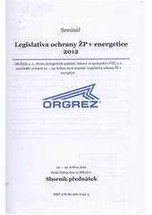 kniha Legislativa ochrany ŽP v energetice 2012 seminář : 22.-24. května 2012, Mikulov : sborník přednášek, ORGREZ, Divize ekologických systémů 2012