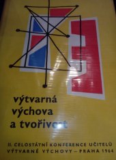 kniha Výtvarná výchova a tvořivost [Sborník z] 2. celost. konference učitelů výtvarné výchovy, [kterou poř.] min. školství a kultury 6.-9. října 1964 v Praze, SPN 1965