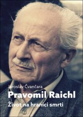 kniha Pravomil Raichl Život na hranici smrti, Toužimský & Moravec 2017