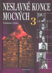 kniha Neslavné konce mocných. 3, - Boží mlýny v dějinách - vůdcové, kteří chtěli změnit svět, Fontána 2007