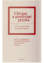 kniha Užívání a prožívání jazyka k 90. narozeninám Františka Daneše, Karolinum  2010