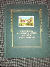 kniha Kroměřížská psychiatrická léčebna v průběhu devíti desetiletí, Psychiatrická léčebna Kroměříž 1999