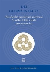 kniha Dei Gloria Intacta Křesťanské mystérium zasvěcení Svatého Kříže s Růží pro novou éru, Lectorium Rosicrucianum 2015