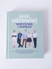 kniha Jeść zdrowiej warzywa i owoce, Kuchnia Lidla 2018
