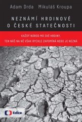 kniha Neznámí hrdinové - o české statečnosti Každý národ má své hrdiny, ten náš na ně však rychle zapomíná nebo je nezná, Česká televize 2015