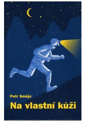 kniha Na vlastní kůži, Petr Směja 2002