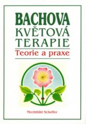 kniha Bachova květová terapie teorie a praxe : standardní dílo s podrobným popisem květů, Pragma 1994