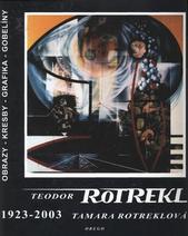 kniha Teodor Rotrekl, Tamara Rotreklová 1923-2003 obrazy, kresby, grafika, gobelíny, Orego 2004