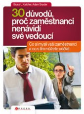 kniha 30 důvodů, proč zaměstnanci nenávidí své vedoucí co si vaši lidé možná myslí a co s tím můžete dělat, CPress 2009