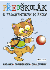 kniha Předškolák s Fragmentíkem do školy : hádanky - doplňovačky - omalovánky, Fragment 2005