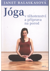 kniha Jóga v těhotenství a příprava na porod, Argo 2012