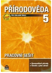 kniha Přírodověda 5 pro 5. ročník základní školy : člověk a jeho svět, SPN 2011