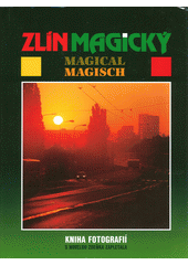kniha Zlín magický [kniha fotografií s novelou Zdeňka Zapletala] = Magical Zlin = Magisch Zlin, Tigris 1997