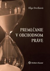 kniha Premlčanie v obchodnom práve, Wolters Kluwer 2015