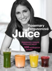 kniha Juice Zeleninové a ovocné šťávy pro zdraví, Beta-Dobrovský 2015