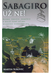 kniha Sabagiro už ne! Rusko, Gruzie, Arménie další země očima mladého dobrodruha, Klika 2019