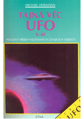 kniha Tajná věc UFO. II. díl - Pravdivý příběh neznámých létajících objektů., Etna 1995