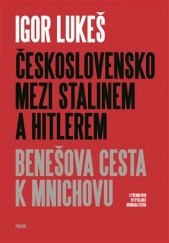 kniha Československo mezi Stalinem a Hitlerem Benešova cesta k Mnichovu, Prostor 2018