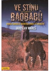 kniha Ve stínu baobabů Afrika čarodějů, divokých zvířat a tajemství, Motto 2012