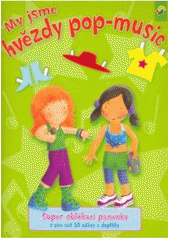 kniha My jsme hvězdy pop-music super oblékací panenky s více než 50 oděvy a doplňky, Svojtka & Co. 2007