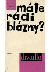 kniha Máte rádi blázny? [hra o třech dějstvích], Orbis 1962