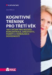 kniha Kognitivní trénink pro třetí věk 100 cvičení pro rozvoj koncentrace, kreativity, paměti a verbálních dovedností, Grada 2016