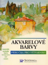 kniha Akvarelové barvy materiály, techniky, barvy a kompozice, styl, námět, Svojtka & Co. 2004